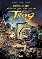 Encyclopédies anarchiques du monde de Troy - Compilation exhaustive