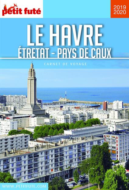 LE HAVRE - ETRETAT - PAYS DE CAUX 2019/2020 Carnet Petit Futé