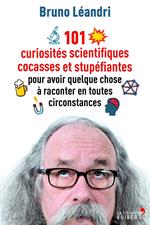 101 curiosités scientifiques cocasses et stupéfiantes pour avoir quelque chose à raconter en toutes circonstances