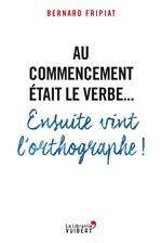 Au commencement était le verbe... Ensuite vint l'orthographe !