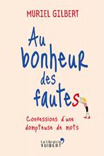 Au bonheur des fautes : Confessions d'une dompteuse de mots