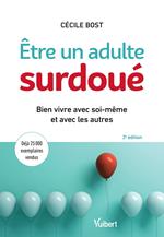 Être un adulte surdoué : Bien vivre avec soi-même et avec les autres