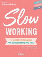 Slow working : 10 séances d'autocoaching pour travailler moins mais mieux