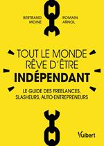 Tout le monde rêve d'être indépendant : Le guide des freelances, slasheurs, auto-entrepreneurs