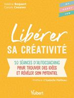 Libérer sa créativité : 10 séances d'autocoaching pour trouver des idées et révéler son potentiel