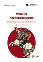 Vous êtes Napoléon Bonaparte : refaites l'histoire et changez le destin du monde