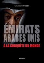 ?mirats arabes unis ? la conqu?te du monde