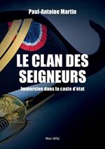 Le clan des seigneurs: Immersion dans la caste d'?tat