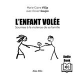 L’enfant volée. Soumise à la violence de ma famille