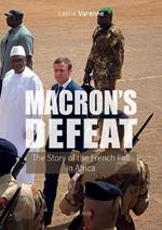 Macron's Defeat: The Story of the French Fall in Africa