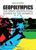 GeopOlympics: The Great Geopolitical Stories of the Olympic Games