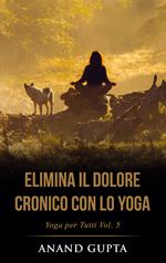 Elimina il Dolore Cronico con lo Yoga