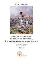 Enfant d'Auvergne il rêvait de le devenir... Le hussard flamboyant