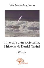 Itinéraire d'un sociopathe, l'histoire de Daniel Garini