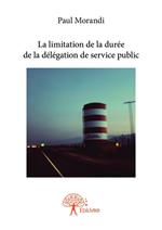 La limitation de la durée de la délégation de service public