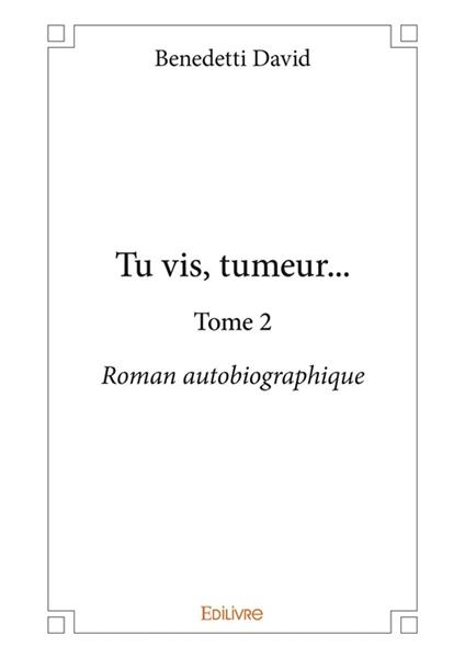 Tu vis, tumeur... Tome 2