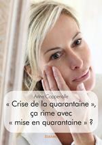 « Crise de la quarantaine », ça rime avec « mise en quarantaine » ?