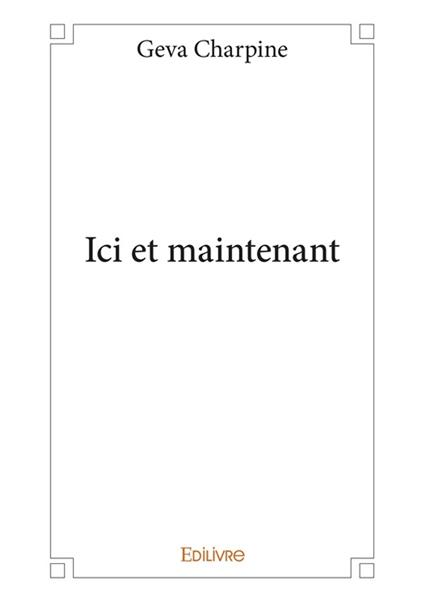 Ici et maintenant - Geva Charpine - ebook