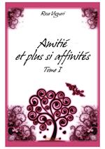 Amitié et plus si affinités - Tome I