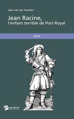 Jean Racine, l'enfant terrible de Port-Royal