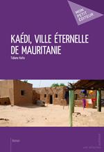 Kaédi, ville éternelle de Mauritanie