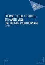 L'homme cultuel et rituel... en marche vers une religion évolutionnaire