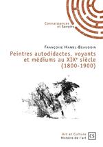 Peintres autodidactes, voyants et médiums au XIXe siècle (1800-1900)