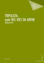 Triplicata, suivi des Vies en abyme