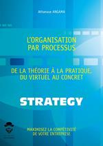 L'Organisation par processus : de la théorie à la pratique, du virtuel au concret