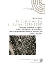 La Guerre secrète en Suisse (1914-1918) - Tome 1