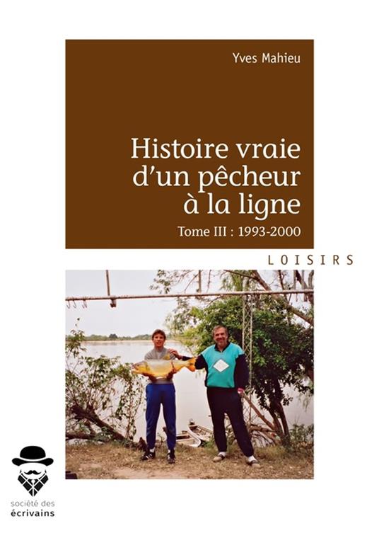 Histoire vraie d'un pêcheur à la ligne - Tome III