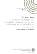 La Justice camerounaise en quelques repères, principes, procédures et responsabilités des acteurs