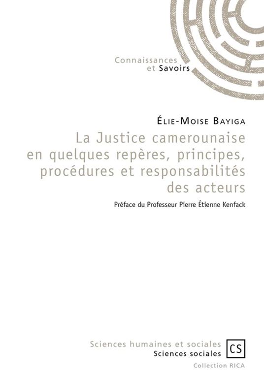 La Justice camerounaise en quelques repères, principes, procédures et responsabilités des acteurs