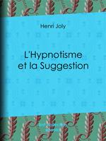 L'Hypnotisme et la Suggestion