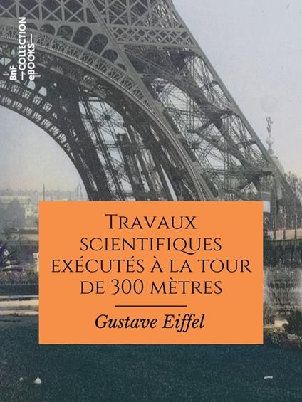 Travaux scientifiques exécutés à la tour de 300 mètres