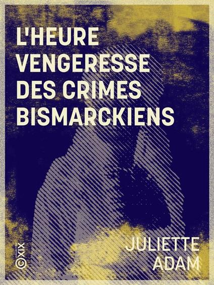 L'Heure vengeresse des crimes bismarckiens