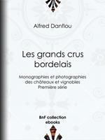 Les Grands Crus bordelais : monographies et photographies des châteaux et vignobles