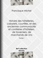 Histoire des hôtelleries, cabarets, hôtels garnis, restaurants et cafés, et des hôteliers, marchands de vins, restaurateurs, limonadiers