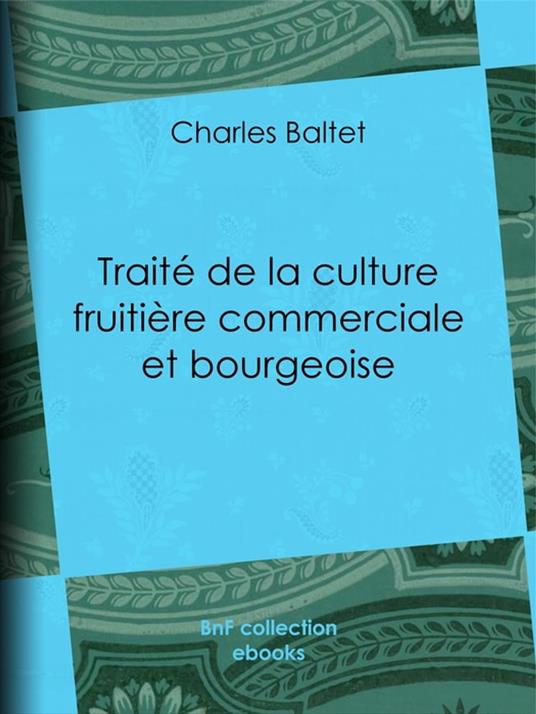 Traité de la culture fruitière commerciale et bourgeoise