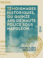 Témoignages historiques, ou Quinze ans de haute police sous Napoléon