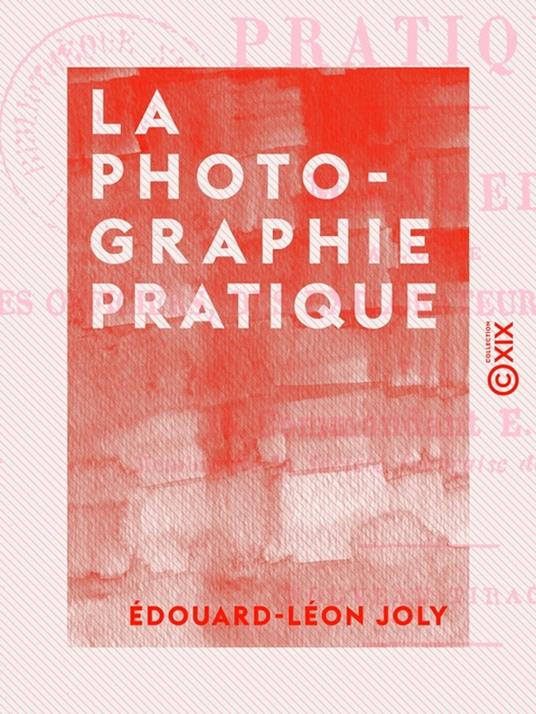 La Photographie pratique