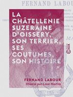 La Châtellenie suzeraine d'Oissery, son terrier, ses coutumes, son histoire