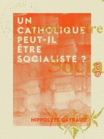 Un catholique peut-il être socialiste ?