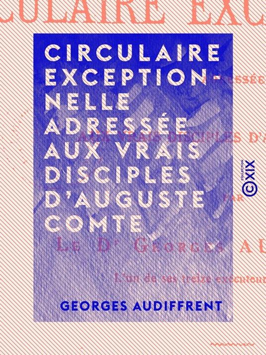 Circulaire exceptionnelle adressée aux vrais disciples d'Auguste Comte