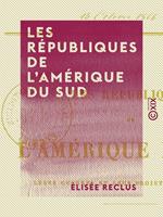 Les Républiques de l'Amérique du Sud