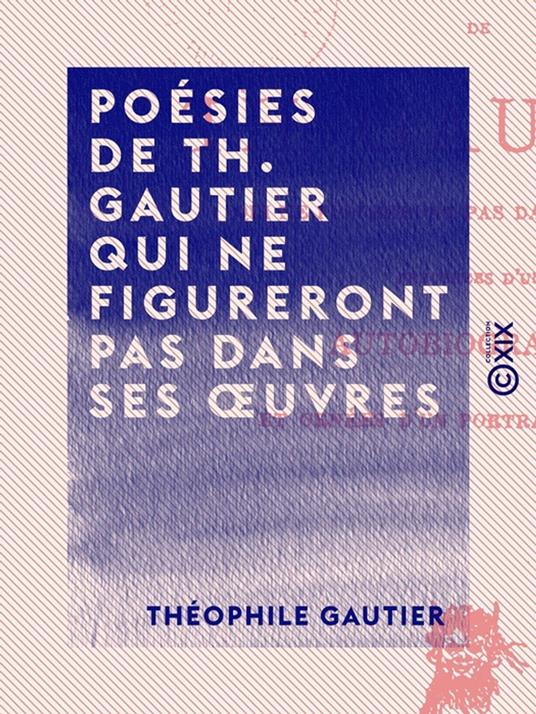 Poésies de Th. Gautier qui ne figureront pas dans ses oeuvres