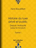 Histoire du luxe privé et public depuis l'Antiquité jusqu'à nos jours