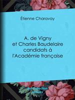 A. de Vigny et Charles Baudelaire candidats à l'Académie française