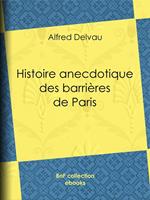 Histoire anecdotique des barrières de Paris