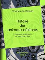 Histoire des animaux célèbres, industrieux, intelligents ou extraordinaires, et des chiens savants